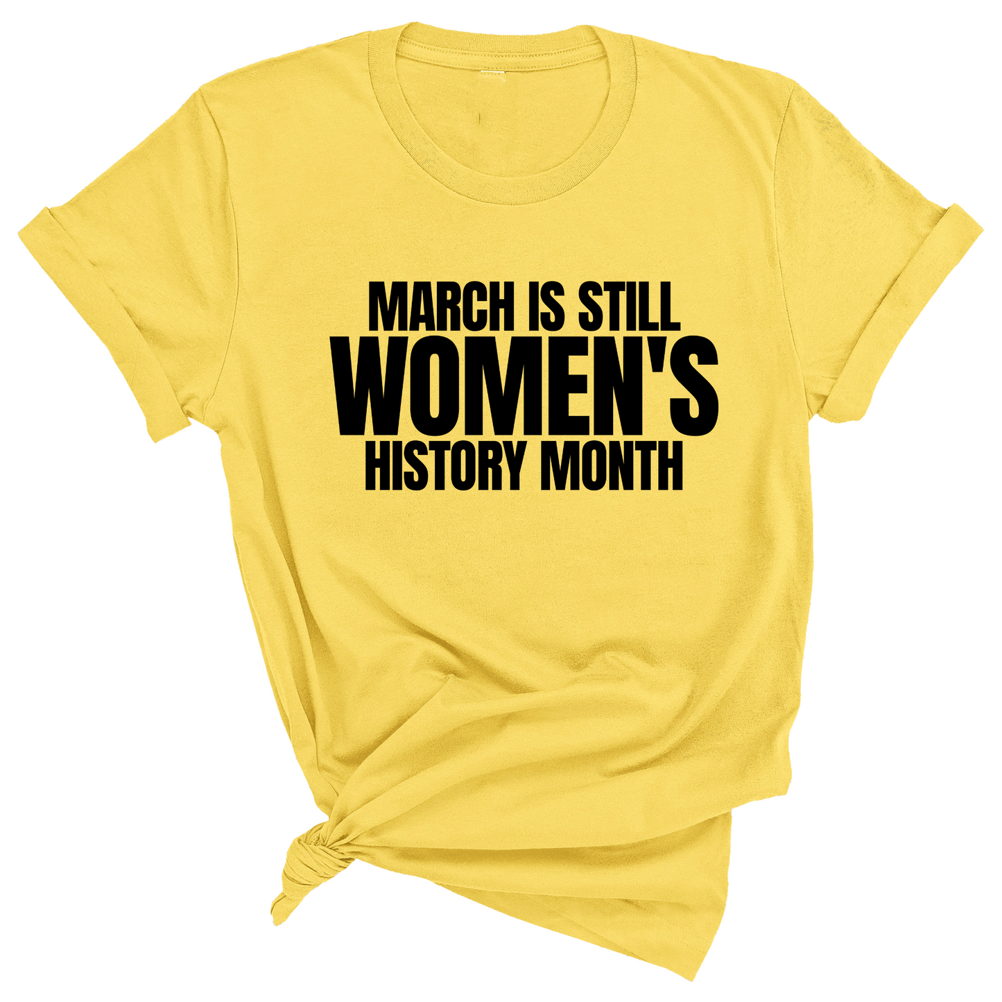 March is still Women's History Month Unisex Tee
