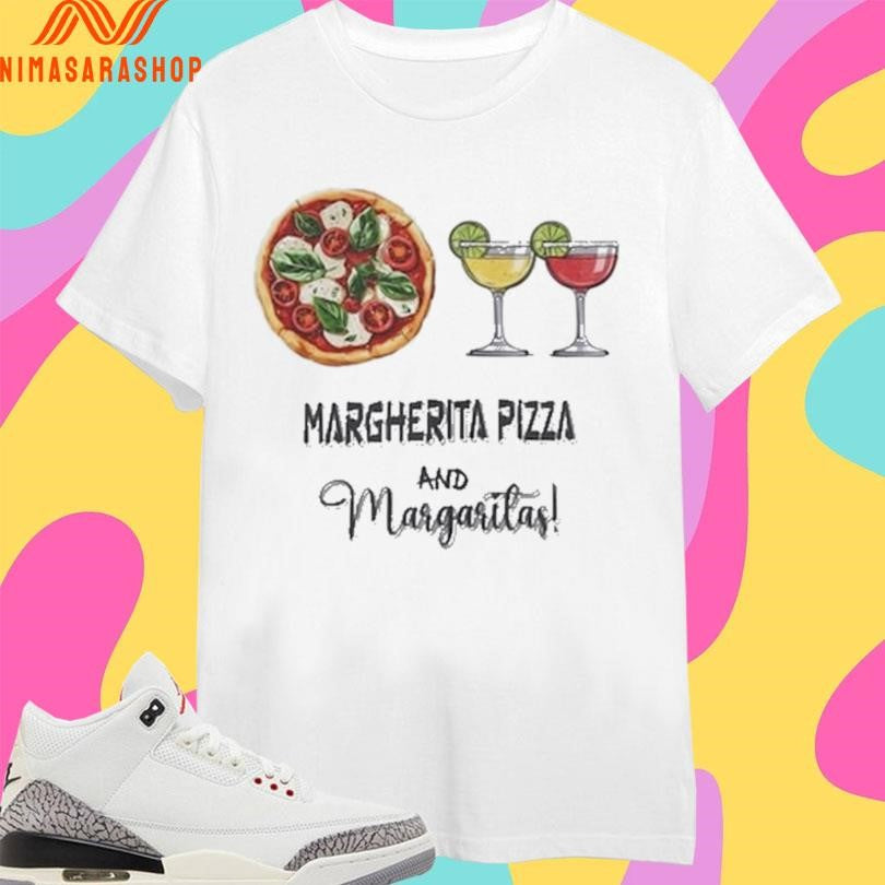 Margherita Pizza And Margaritas Shirts
