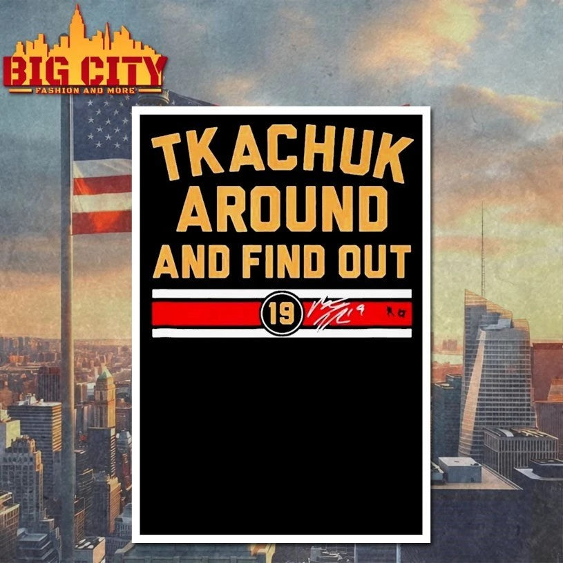 Matthew Tkachuk Around & Find Out T-shirt