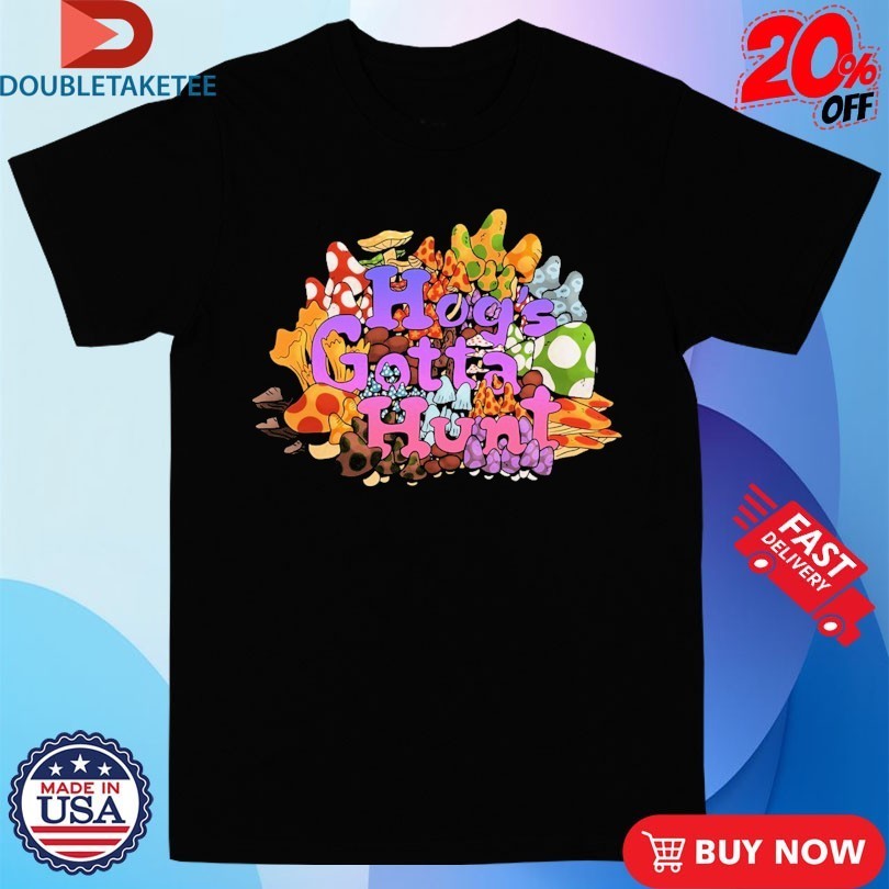 Mcelroy Hog’s Gotta Hunt Shirts