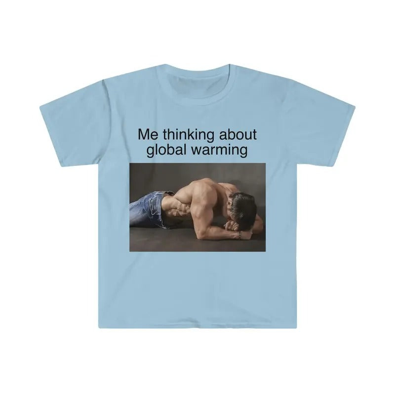 Me Thinking About Global Warming Funny Meme Tshirt  sweater and hoodie Sweatshirt | UrbanDripWear.com