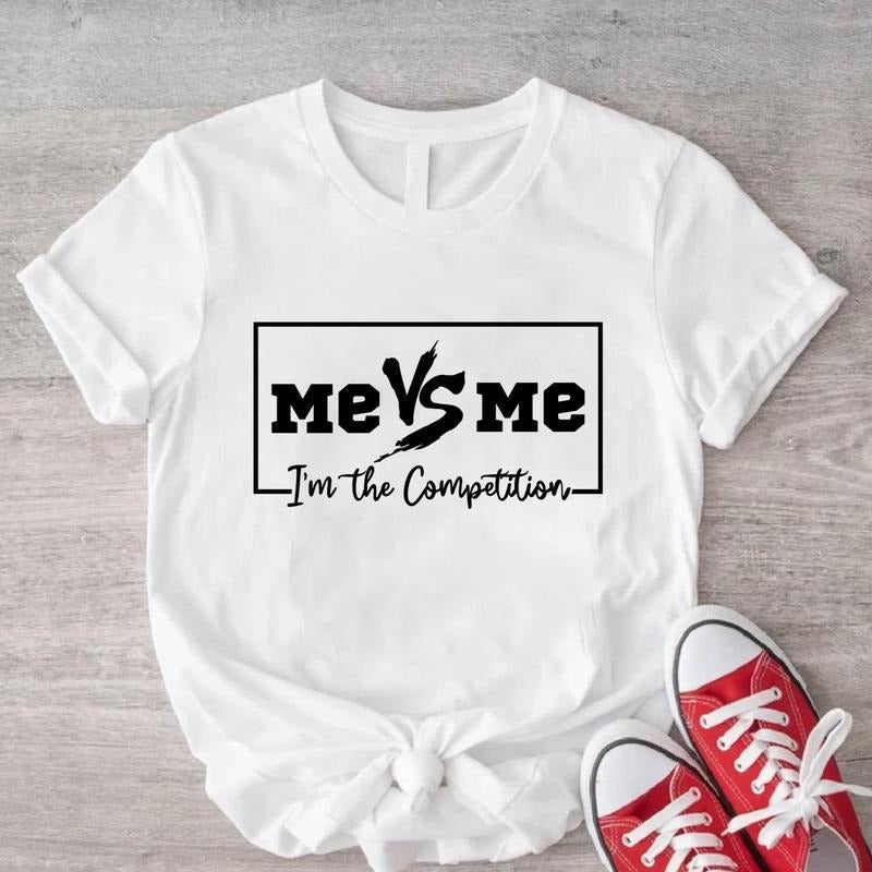 Me Vs Me I Am My Only Competition Shirt, Motivational quote T-Shirt, Inspirational Tee, Positive Shirt, Trendy Saying...