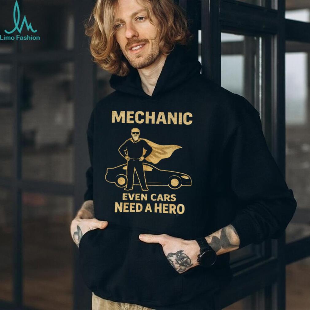 Mechanic Even Cars Need A Hero Superhero Cape Mechanic Gift T Shirt