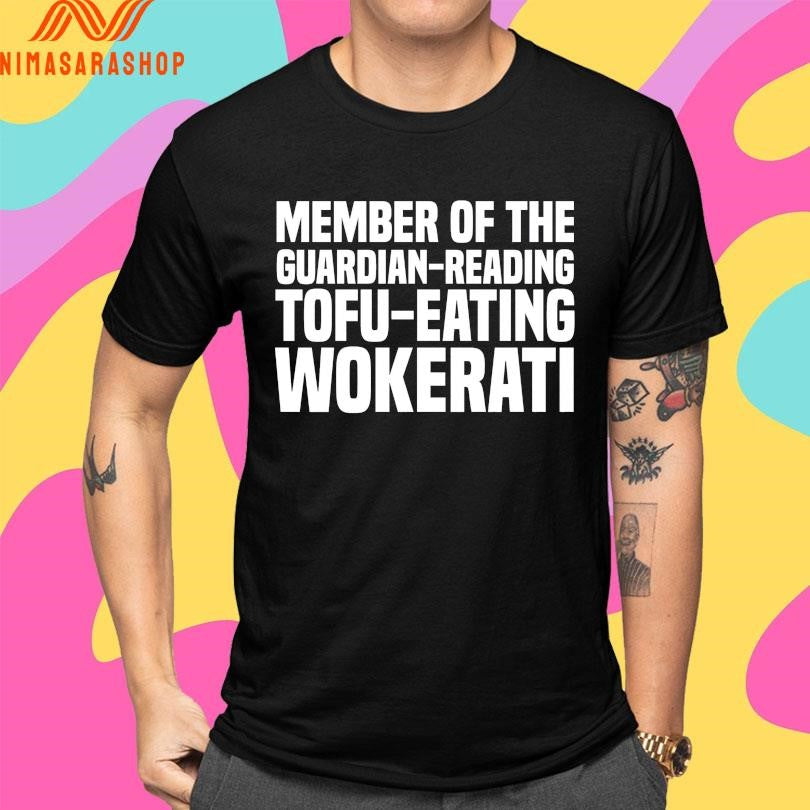 Member Of The Guardian-Reading Tofu-Eating Wokerati Shirts