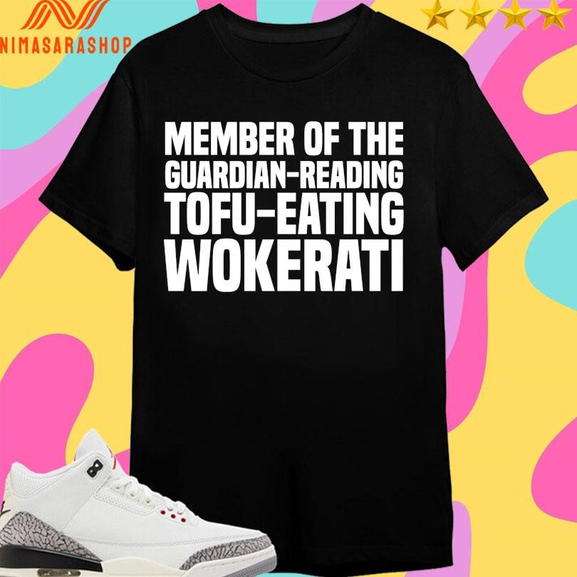 Member Of The Guardian-Reading Tofu-Eating Wokerati Shirts