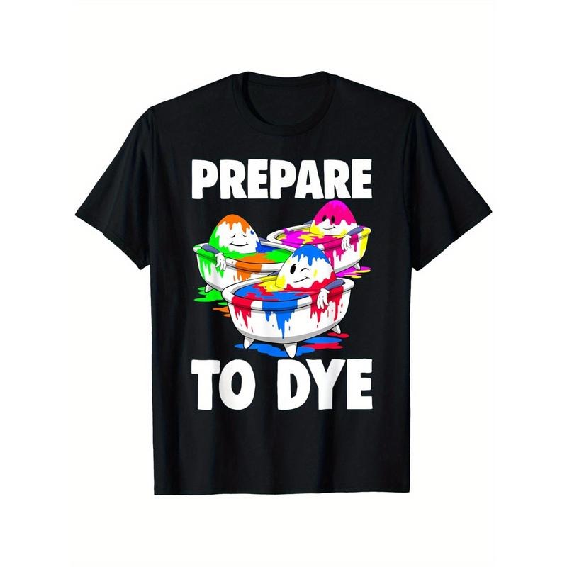 Men Prepare To Dye T-Shirt Easter Day T-Shirt, Suitable for Mens & Womens Outdoor T-Shirt, 100%cotton, S-XXXL made in usa...