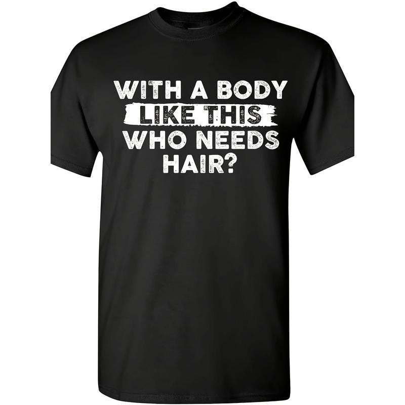 Men With A Body Like This Who Needs Hair Funny T-Shirt, Sarcastic Saying Humor Joke Balding Dad BOD T Shirt made in usa...
