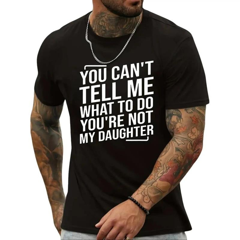 Men's "You Can't Tell Me What to Do You're Not My Daughter" Printed Crew Neck T-Shirt