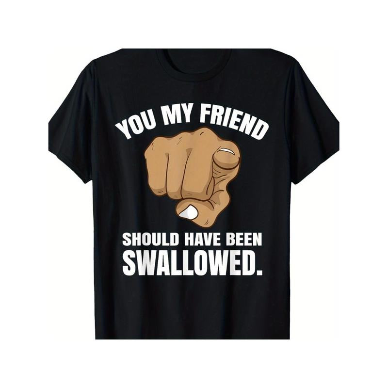 Men's Funny "You My Friend Should Have Been Swallowed" Graphic T-Shirt Menswear Top Hoodie, Sweatshirt | UrbanDripWear.com