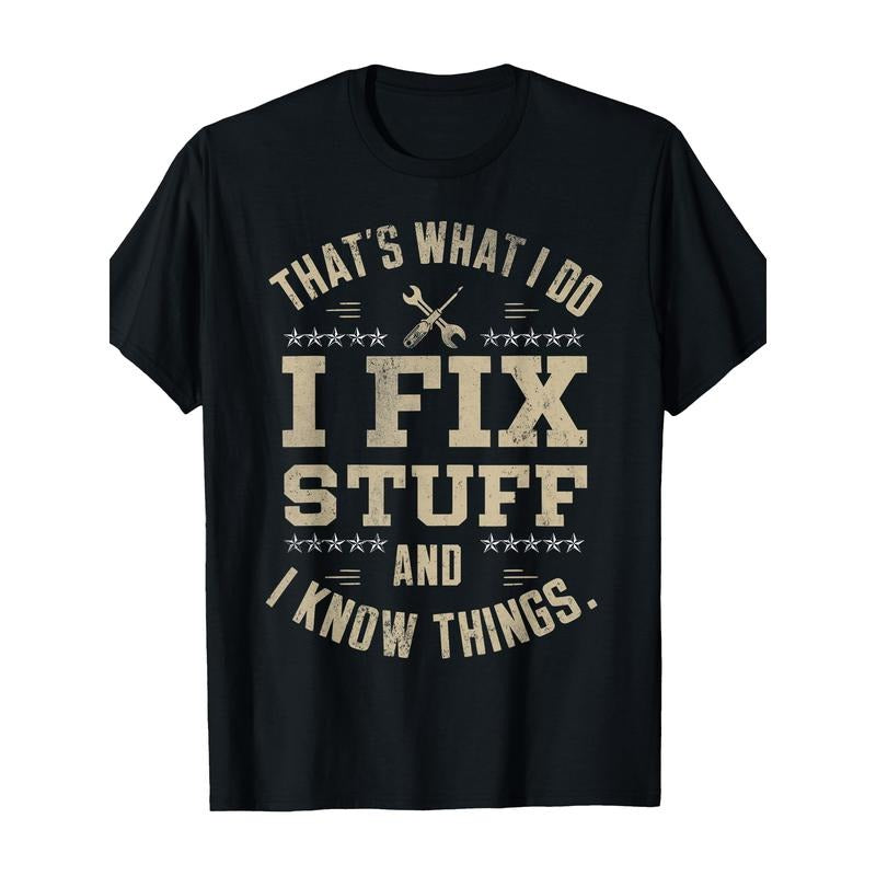 Men's Women's That's What I Do I Fix Stuff And I Know Things Father's Day T-Shirt - Black Short Sleeve Crew Neck Casual...
