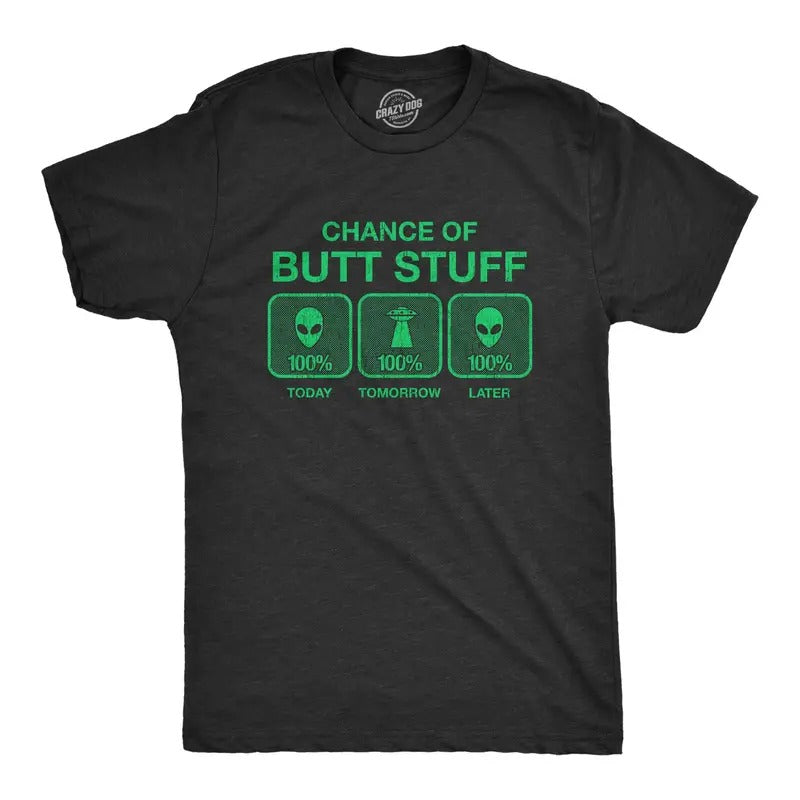 Mens 100% Chance Of Butt Stuff Tshirt Funny Alien Invasion Novelty Innuendo Tee Hoodie, Sweatshirt | UrbanDripWear.com