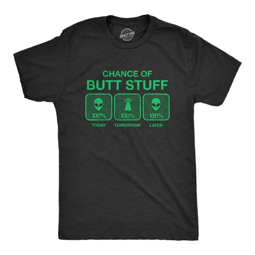 Mens 100% Chance Of Butt Stuff Tshirt Funny Alien Invasion Novelty Innuendo Tee Hoodie, Sweatshirt | UrbanDripWear.com