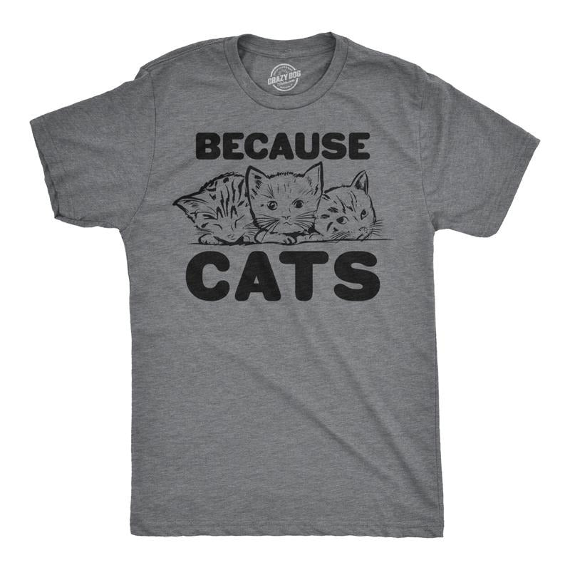 Mens Because Cats Funny Crazy Cat Person Animal Lover T shirt Mens Funny T Shirts Cool Tees Soft Stylish Casual Menswear...