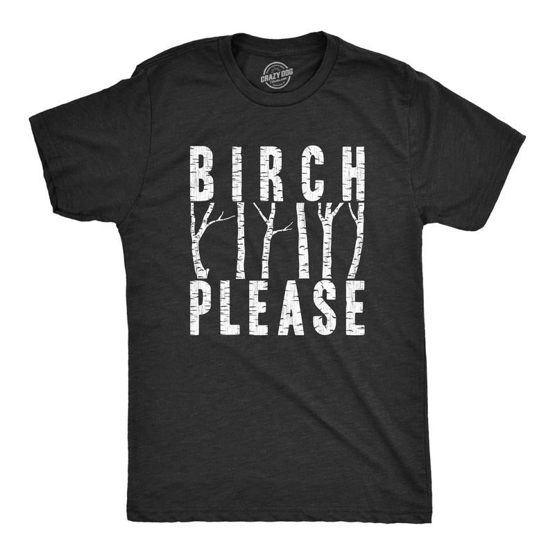 Mens Birch Please T Shirt Funny Offensive Tree Bitch Joke Tee For Guys Hoodie, Sweatshirt | UrbanDripWear.com