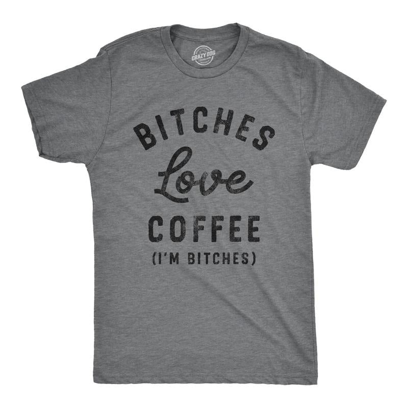 Mens Bitches Love Coffee T Shirt Funny Offensive Caffeine Lovers Joke Text Tee For Guys Hoodie, Sweatshirt