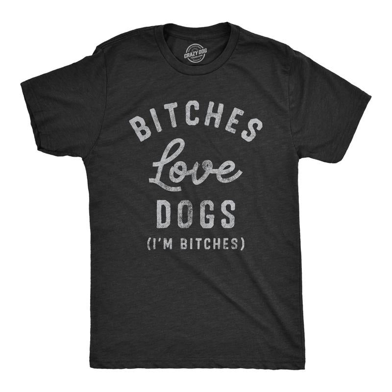 Mens Bitches Love Dogs T Shirt Funny Offensive Puppy Dog Lovers Joke Text Tee For Guys Hoodie, Sweatshirt | UrbanDripWear.com