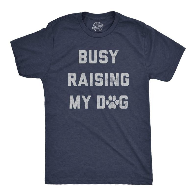 Mens Busy Raising My Dog T Shirt Funny Puppy Training Tee For Guys Hoodie, Sweatshirt | UrbanDripWear.com