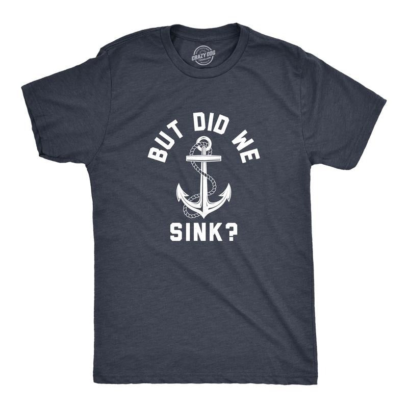 Mens But Did We Sink T Shirt Funny Sailing Boating Ship Joke Tee for Guys Mens Funny T Shirts Cool Tees Soft Stylish...