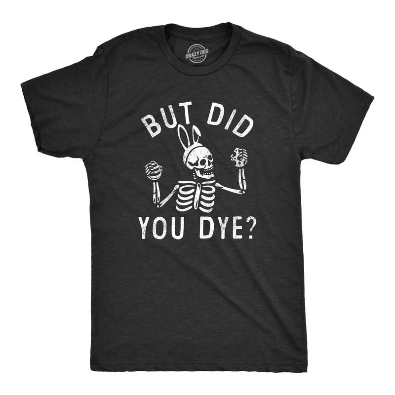 Mens But Did You Dye T Shirt Funny Easter Sunday Egg Decorating Meme Tee for Guys Mens Funny T Shirts Cool Tees Soft...