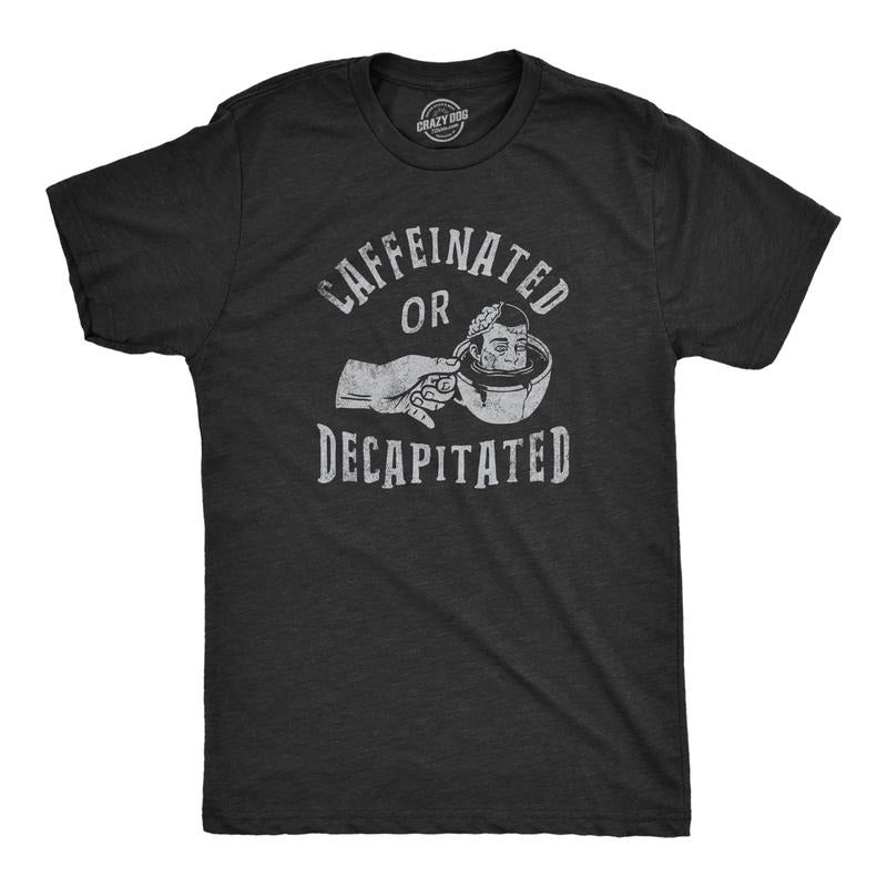Mens Caffeinated Or Decapitated T Shirt Funny Killer Coffee Lover Tee For Guys Mens Funny T Shirts Cool Tees Soft Stylish...