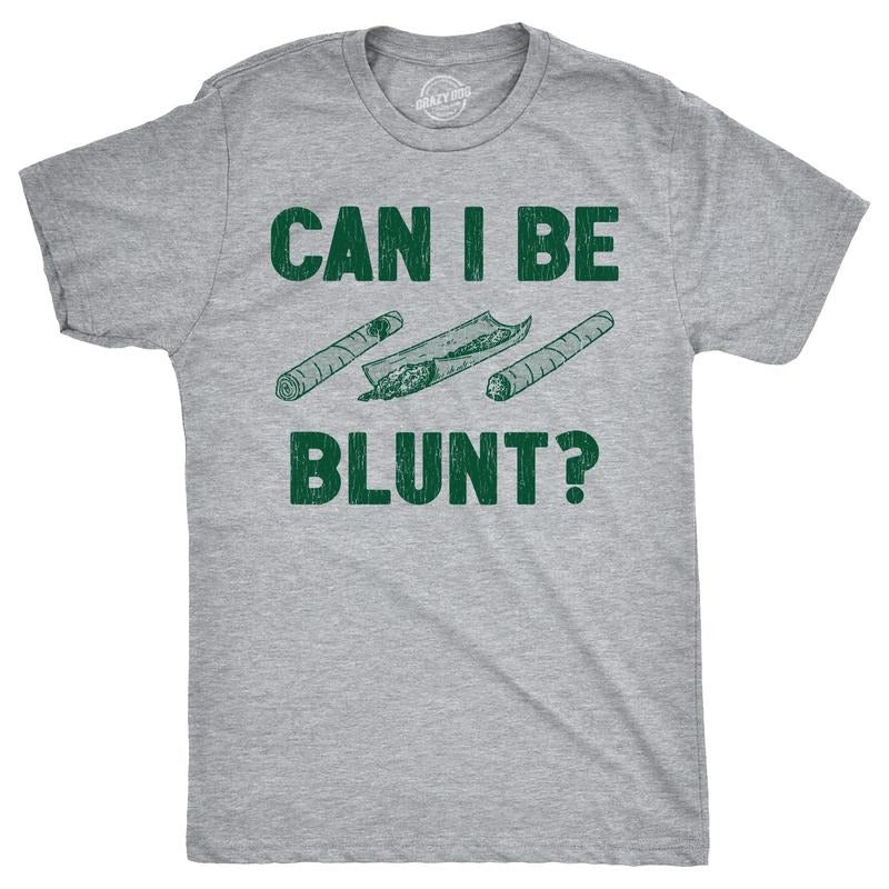 Mens Can I Be Blunt T Shirt Funny 420 Weed Pot Smokers Joke Tee For Guys Hoodie, Sweatshirt | UrbanDripWear.com