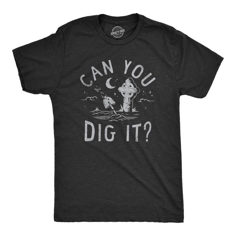 Mens Can You Dig It T Shirt Funny Spooky Cemetary Grave Digging Tee For Guys Mens Funny T Shirts Cool Tees Soft Stylish...