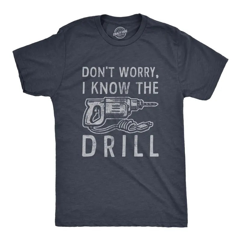 Mens Dont Worry I Know The Drill T Shirt Funny Handy Man Mechanic Tool Tee For Guys Mens Funny T Shirts Cool Tees Soft...