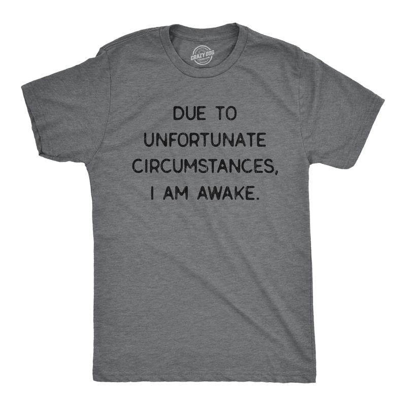 Mens Due To Unfortunate Circumstances I Am Awake T Shirt Funny Sarcastic Tried Graphic Tee Mens Funny T Shirts Cool Tees...