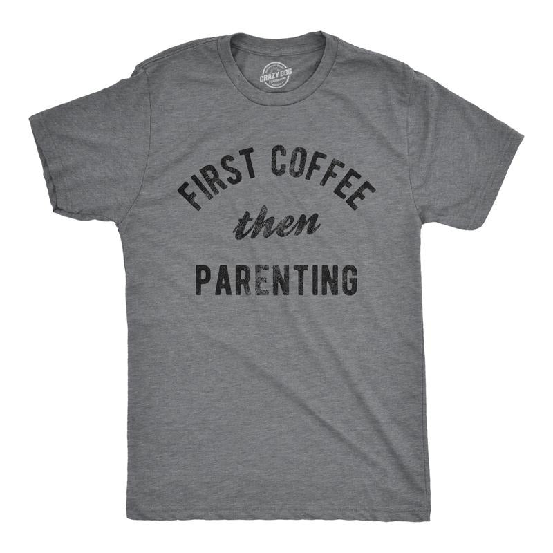 Mens First Coffee Then Parenting T Shirt Funny Caffiene Addicts Mom Dad Parent Joke Tee For Guys Mens Funny T Shirts Cool...