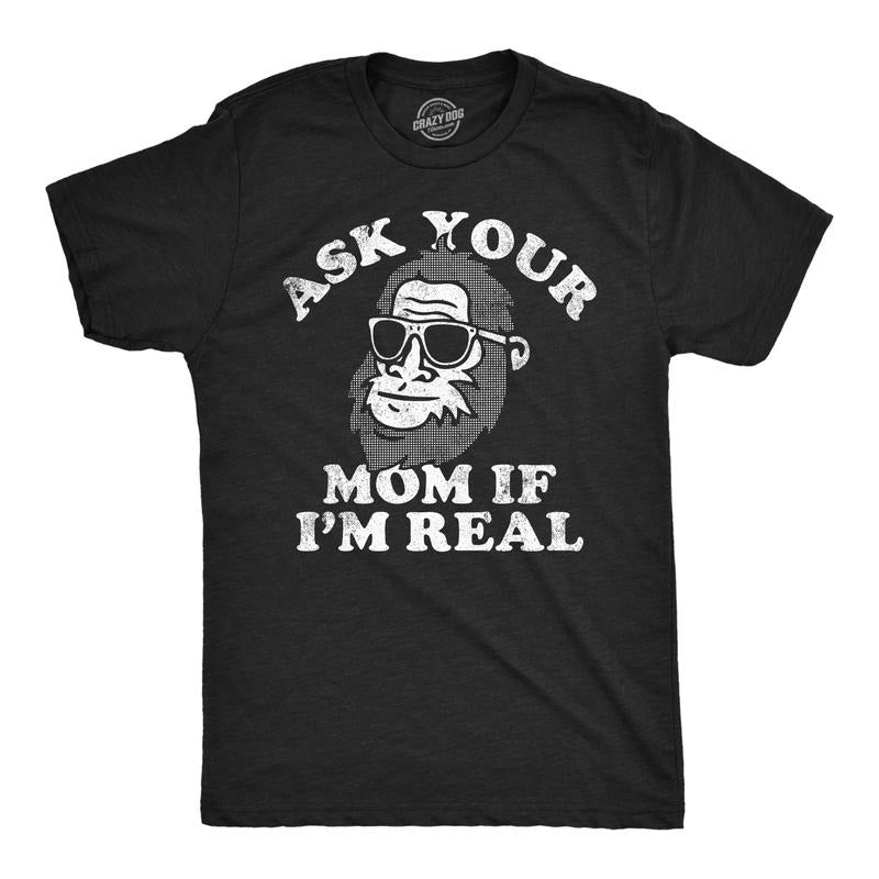 Mens Funny T Shirts Ask Your Mom If Im Real Sarcastic Bigfoot Graphic Tee for Men Mens Funny T Shirts Cool Tees Soft...