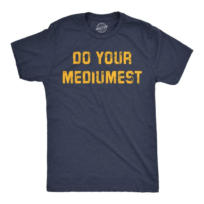Mens Funny T Shirts Do Your Mediumest Sarcastic Graphic Novelty Tee For Men Mens Funny T Shirts Cool Tees Soft Stylish...