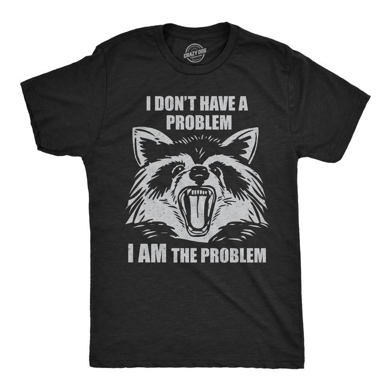 Mens Funny T Shirts I Dont Have A Problem I Am The Problem Sarcastic Raccoon Graphic Novelty Tee For Men Mens Funny T...