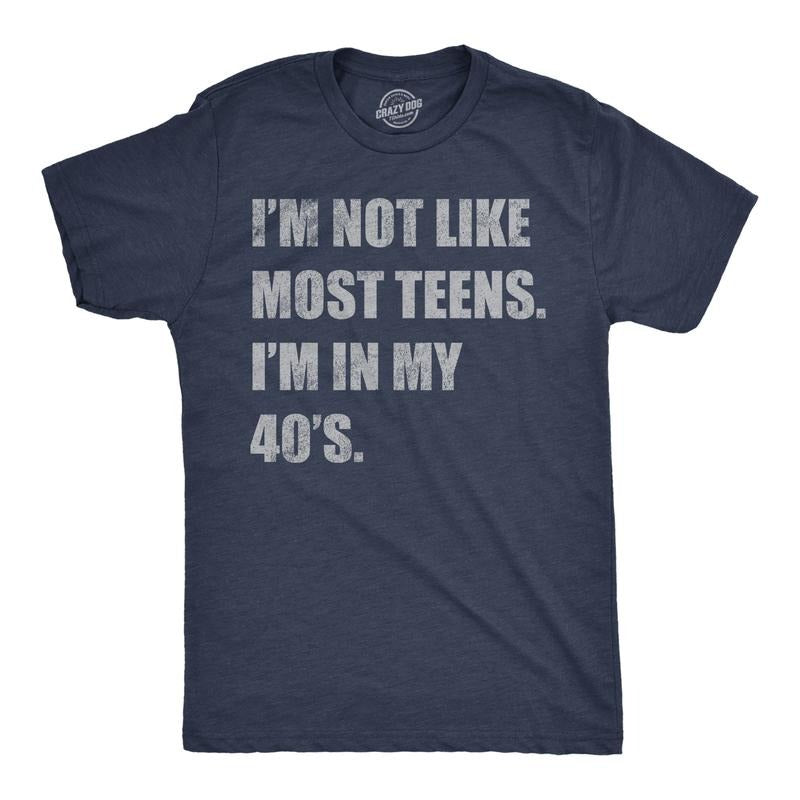 Mens Funny T Shirts Im Not Like Most Teens Im In My 40s Sarcastic Graphic Novelty Tee For Men Mens Funny T Shirts Cool Tees Soft Stylish Casual Menswear Funny Sarcastic Short Sleeve Novelty Tees for Navy - Not