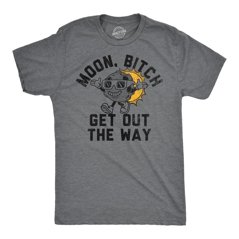 Mens Funny T Shirts Moon Bitch Get Out The Way Sarcastic Solar Eclipse Tee For Men Hoodie, Sweatshirt | UrbanDripWear.com