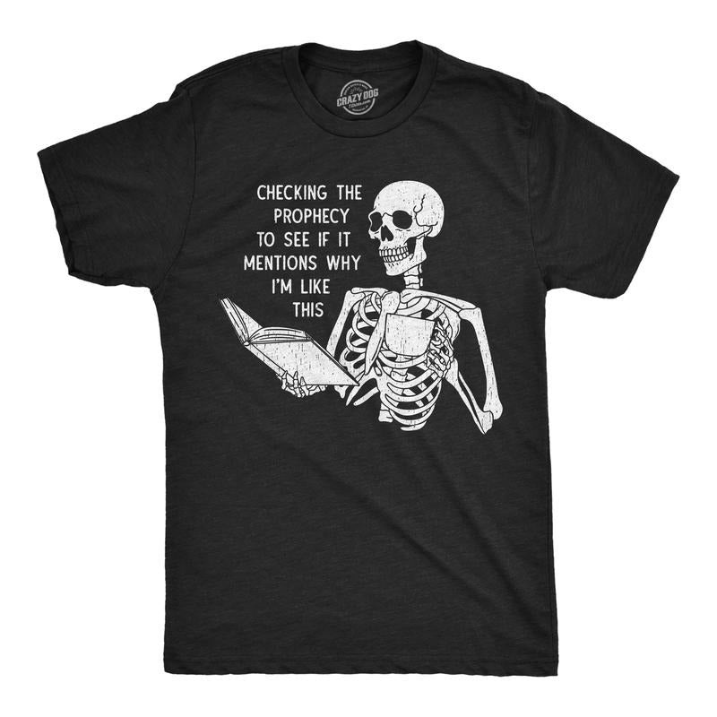 Mens Funny T Shirts Sarcastic Checking The Prophecy To See If It Mentions Why Im Like This Novelty Tee For Men Mens Funny...