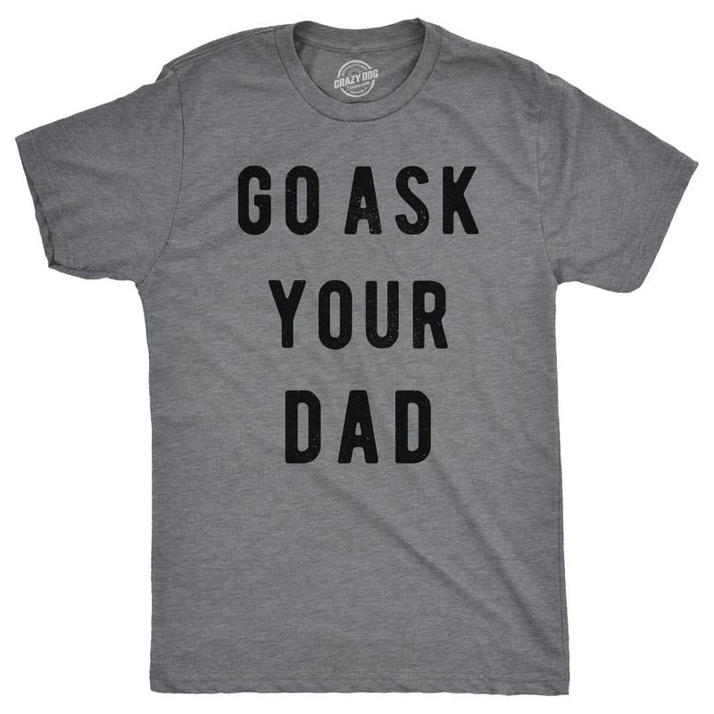 Mens Go Ask Your Dad T Shirt Funny Fathers Day Ideas Hilarious Tee Mens Funny T Shirts Cool Tees Soft Stylish Casual...