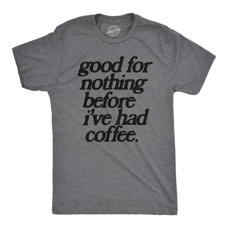 Mens Good For Nothing Before Ive Had Coffee T Shirt Funny Caffeine Addicts Tee For Guys Mens Funny T Shirts Cool Tees...