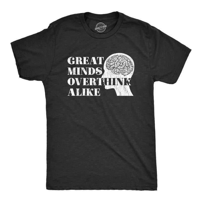 Mens Great Minds Overthink Alike T shirt Funny Anxiety Humor Sarcasm Tee Hoodie, Sweatshirt | UrbanDripWear.com