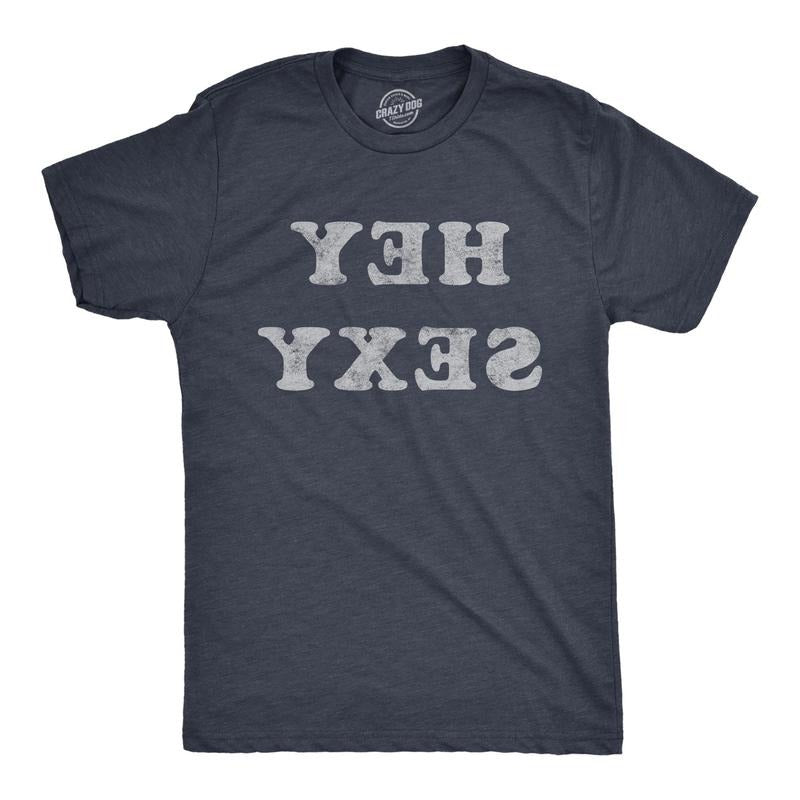 Mens Hey Sexy Backwards T Shirt Funny Sarcastic Pick Up Line Joke Text Tee For Guys Hoodie, Sweatshirt | UrbanDripWear.com
