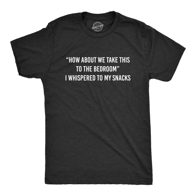 Mens How About We Take This To The Bedroom I Whispered To My Snacks Tshirt Hoodie, Sweatshirt | UrbanDripWear.com