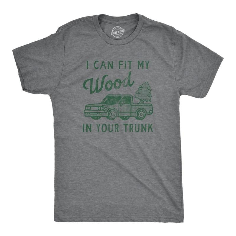 Mens I Can Fit My Wood In Your Trunk T Shirt Funny Innapropriate Sex Joke Tee For Guys Hoodie, Sweatshirt | UrbanDripWear.com