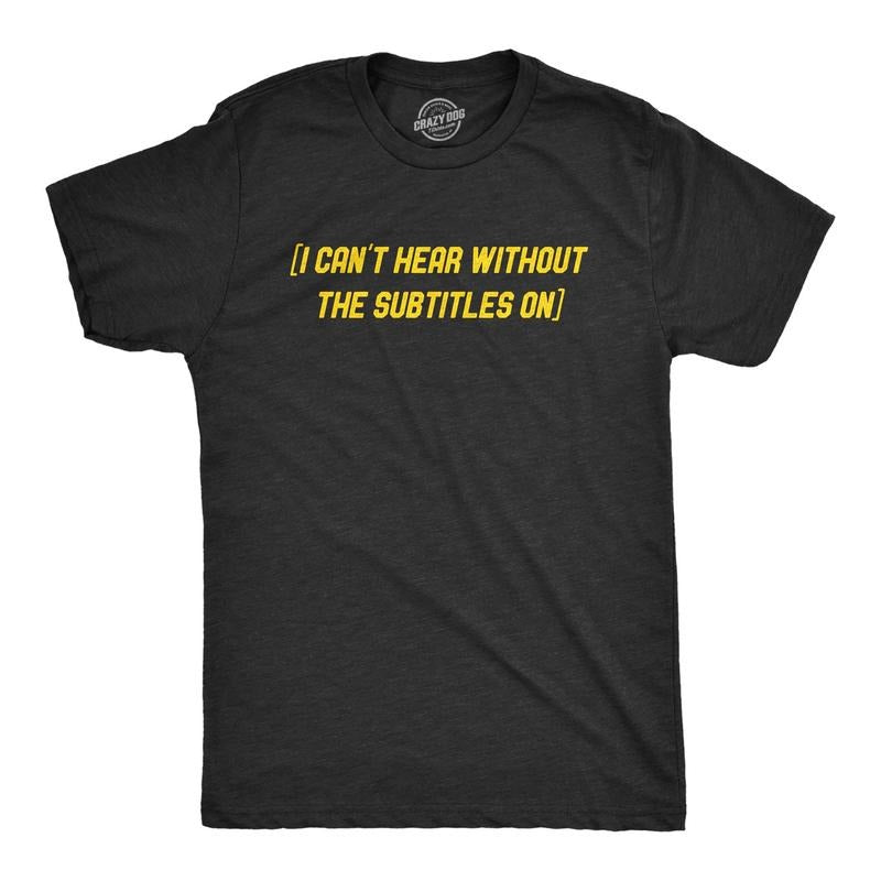 Mens I Can't Hear Without The Subtitles On Tshirt Funny Sarcastic TV Movies Novelty Graphic Tee For Guys Hoodie, Sweatshirt