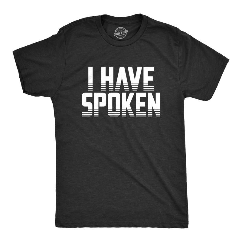Mens I Have Spoken T Shirt Funny Sarcastic Hilarious Novelty Gift Tee Mens Funny T Shirts Cool Tees Soft Stylish Casual...