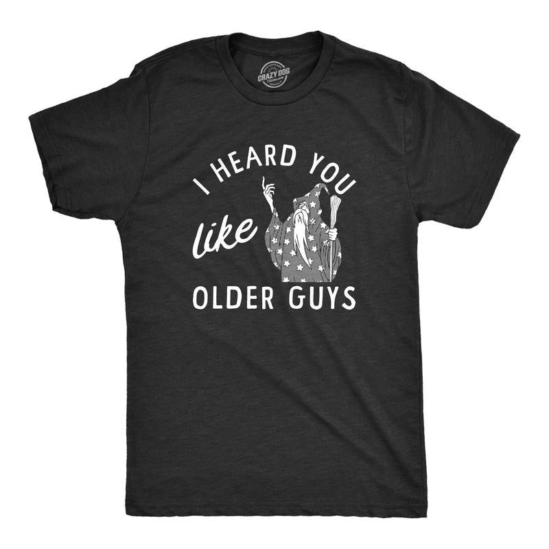 Mens I Heard You Like Older Guys T Shirt Funny Elderly Wise Wizard Joke Tee For Guys Hoodie, Sweatshirt | UrbanDripWear.com