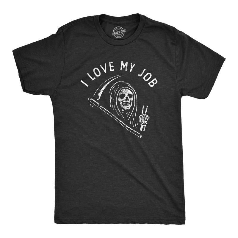 Mens I Love My Job T Shirt Funny Spooky Killer Grim Reaper Tee For Guys Hoodie, Sweatshirt | UrbanDripWear.com