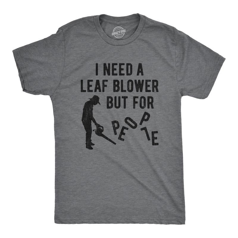 Mens I Need A Leaf Blower But For People T shirt Awesome Vintage Graphic Design Mens Funny T Shirts Cool Tees Soft...