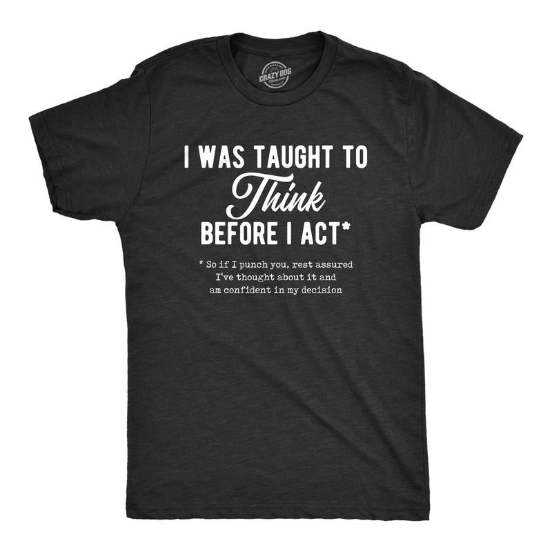 Mens I Was Taught To Think Before I Act Tshirt Funny Punch You Sarcastic Graphic Tee Hoodie, Sweatshirt | UrbanDripWear.com