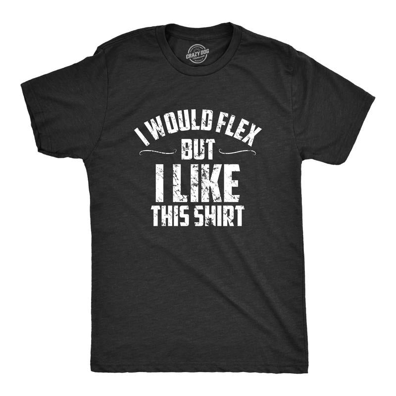 Mens I Would Flex But I Like This Shirt Funny Adult Working Out Gym Tee for Guys Mens Funny T Shirts Cool Tees Soft...