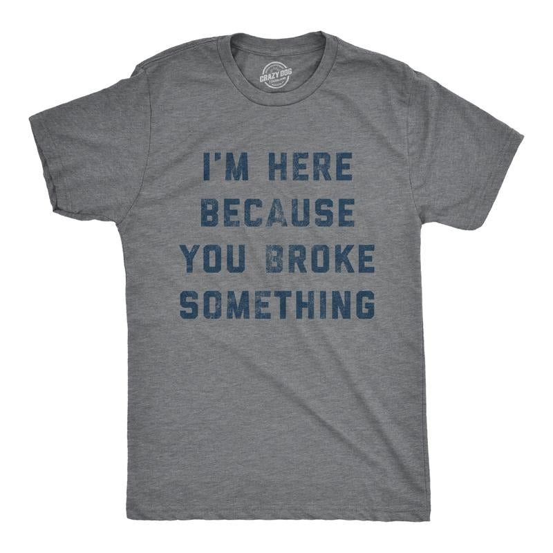 Mens I'm Here Because You Broke Something T Shirt Funny Car Mechanic Tee for Guys Mens Funny T Shirts Cool Tees Soft...