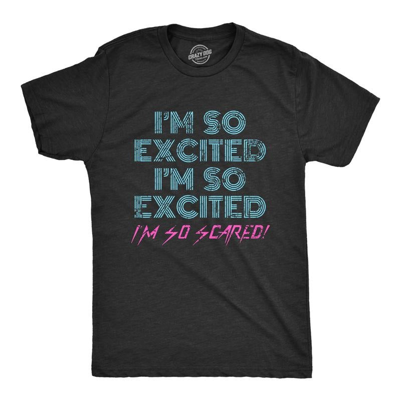 Mens I'm so Excited I'm so Scared T Shirt Funny Sarcastic Thrilled Panicking Graphic Novelty Tee for Guys Mens Funny T...